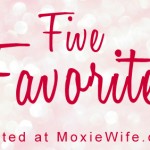 five-favorites-moxie-wife-1